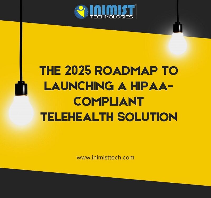 The 2025 Roadmap to Launching a HIPAA-Compliant Telehealth Solution